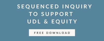   Sequenced Inquiry to Support  UDL & Equity Free Resource Download