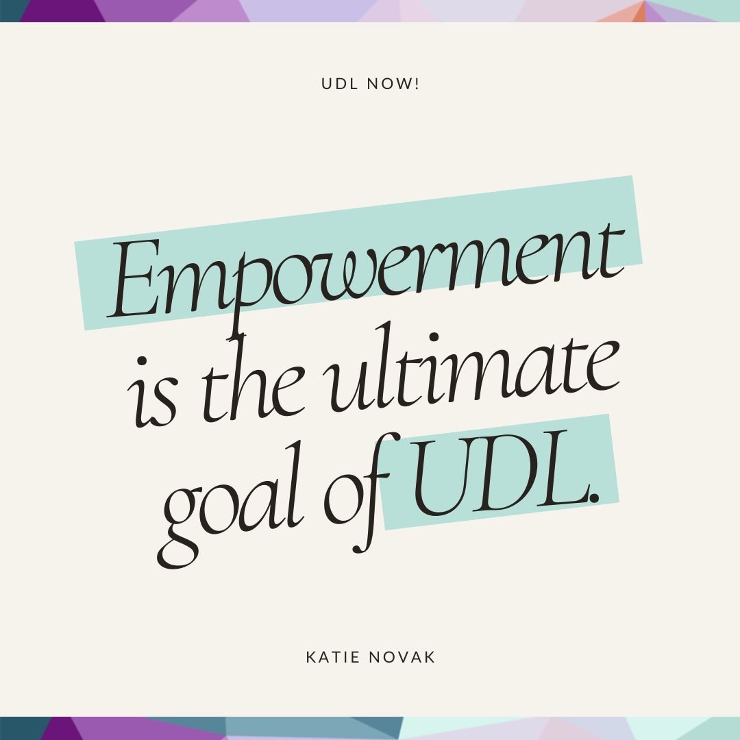 Empowerment is the ultimate goal of udl