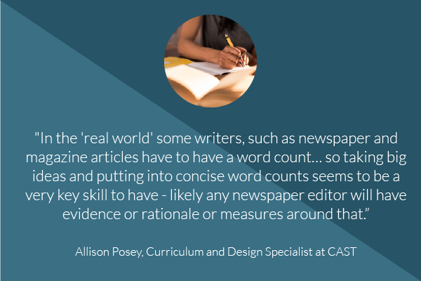 “In the ‘real world’ some writers, such as newspaper and magazine contributors have to have a word count… so taking big ideas and putting into concise word counts seems to be a very key skill to have – likely any newspaper editor will have evidence or rationale or measures around that,”