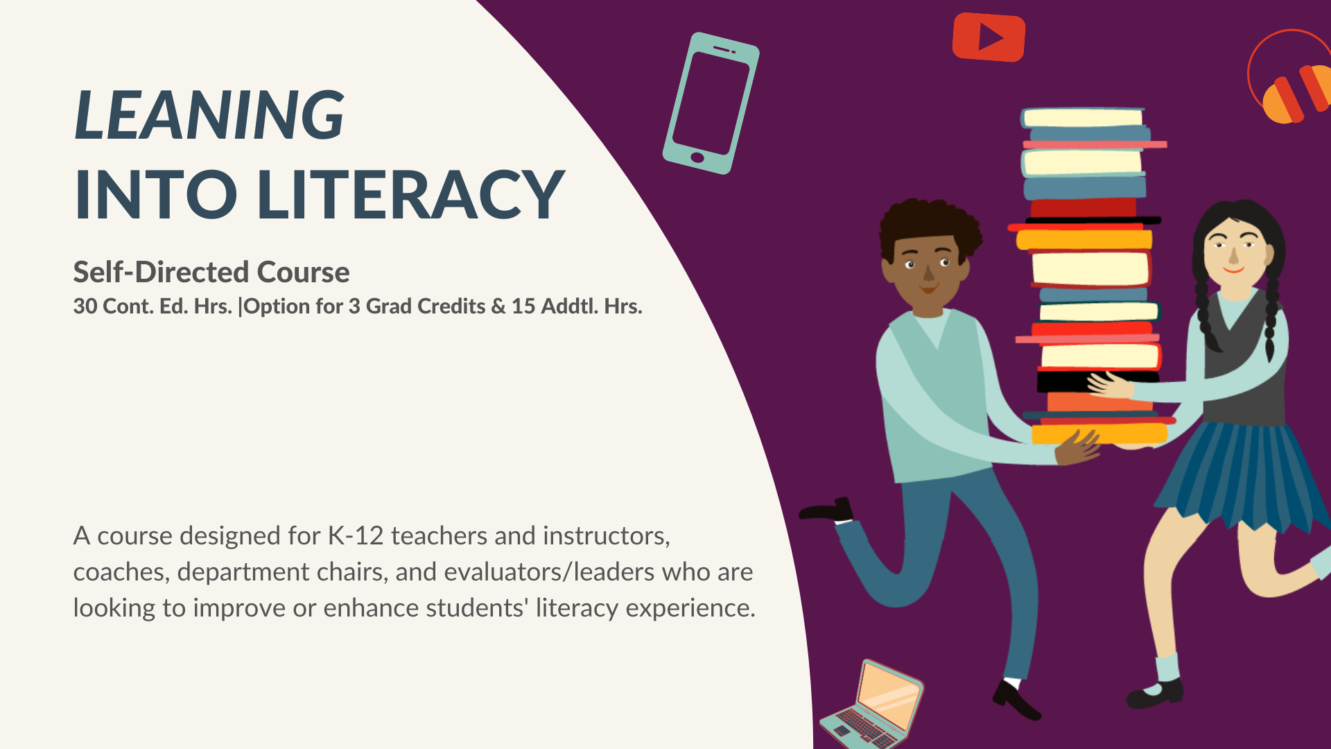 t, by the end, they are ready to create meaningful literacy experiences for their students.  Course materials will cover both theory and practice, providing the understandings of key concepts and real examples from literacy classrooms.   This course is designed for K-12 teachers and instructors, coaches, department chairs, and evaluators/leaders who are looking to improve or enhance students' literacy experience.