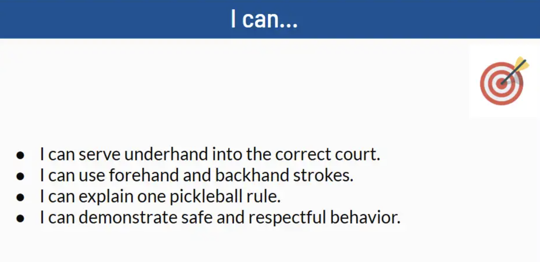 Sample "I Can..." statements. "I can serve underhand into the correct court. I can explain one pickleball rule."