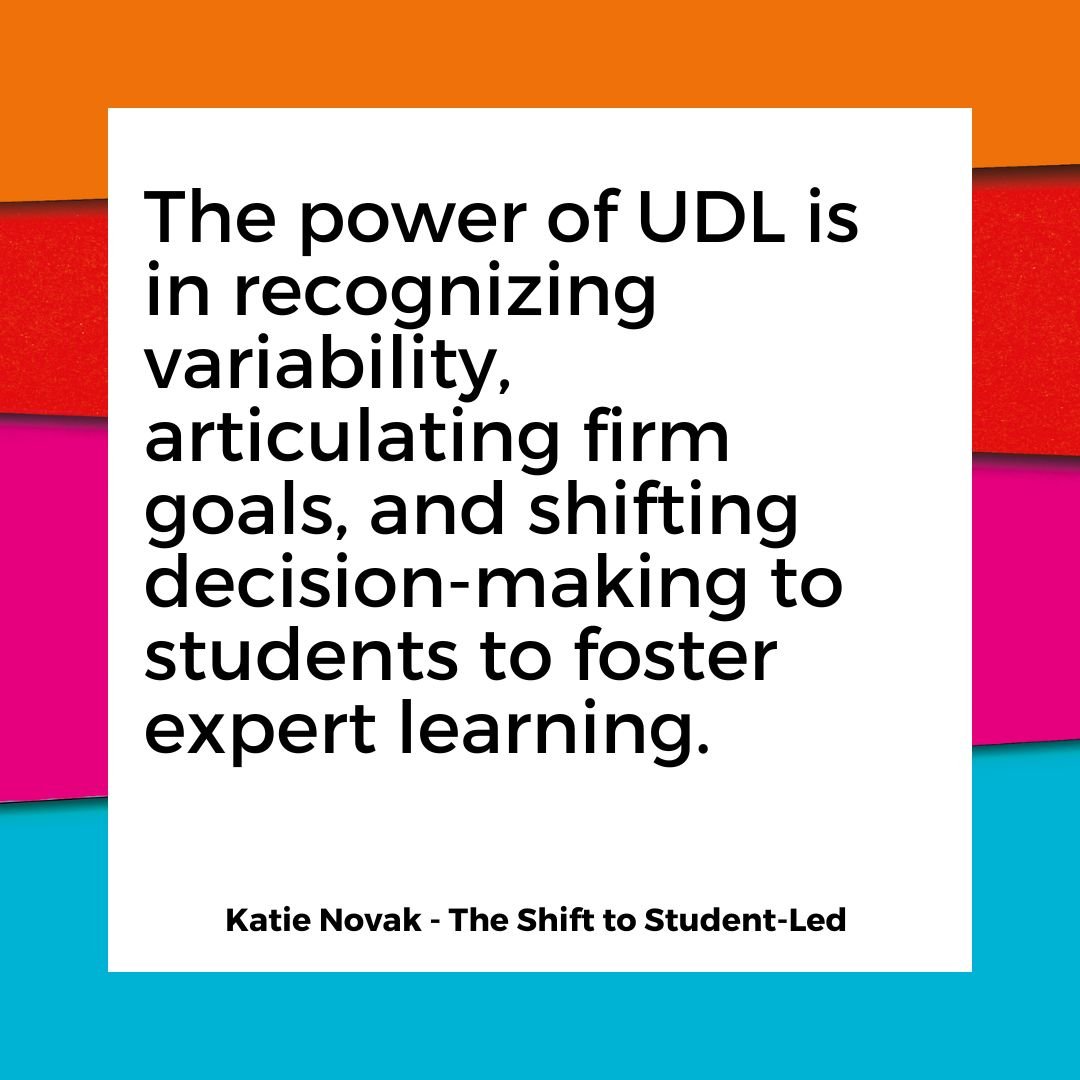 The power of UDL is in recognizing variability, articulating firm goals, and shifting decision-making to students to foster expert learning.